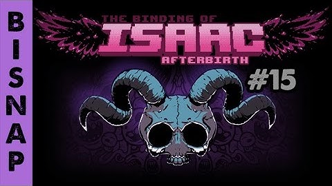 Bisnap Streams Isaac: Afterbirth - Part 15 [Breaking]