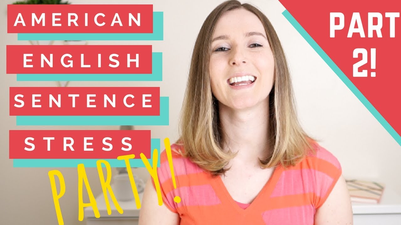 Don’t Stress about Sentence Stress Part 2! Master American English
