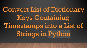 Convert List of Dictionary Keys Containing Timestamps into a List of Strings in Python