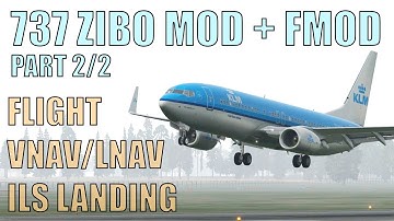 X Plane 11 737 ZIBO MOD + FMOD "PART 2/2" Flight, VNAV/LNAV and ILS Landing!