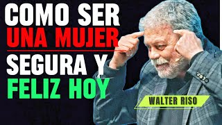El secreto de las mujeres felices y seguras de sí mismas _ Walter Riso