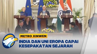 Metro Xinwen - India dan Uni Eropa Capai Kesepakatan Perdagangan Setelah 20 Tahun Negosiasi