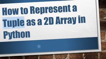 How to Represent a Tuple as a 2D Array in Python