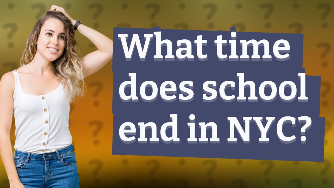 What time does school end in NYC? YouTube