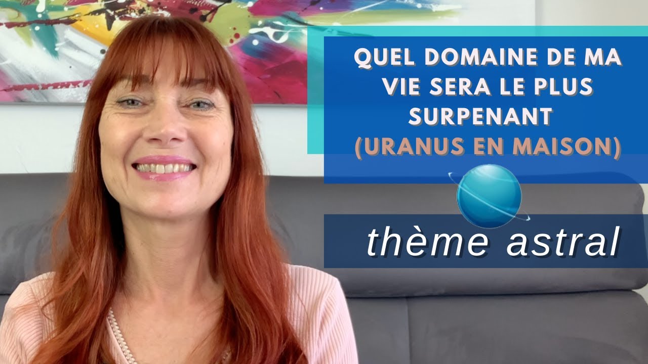 Thème Astral - Quel domaine de ma vie sera le plus surprenant ? (Uranus en maisons)