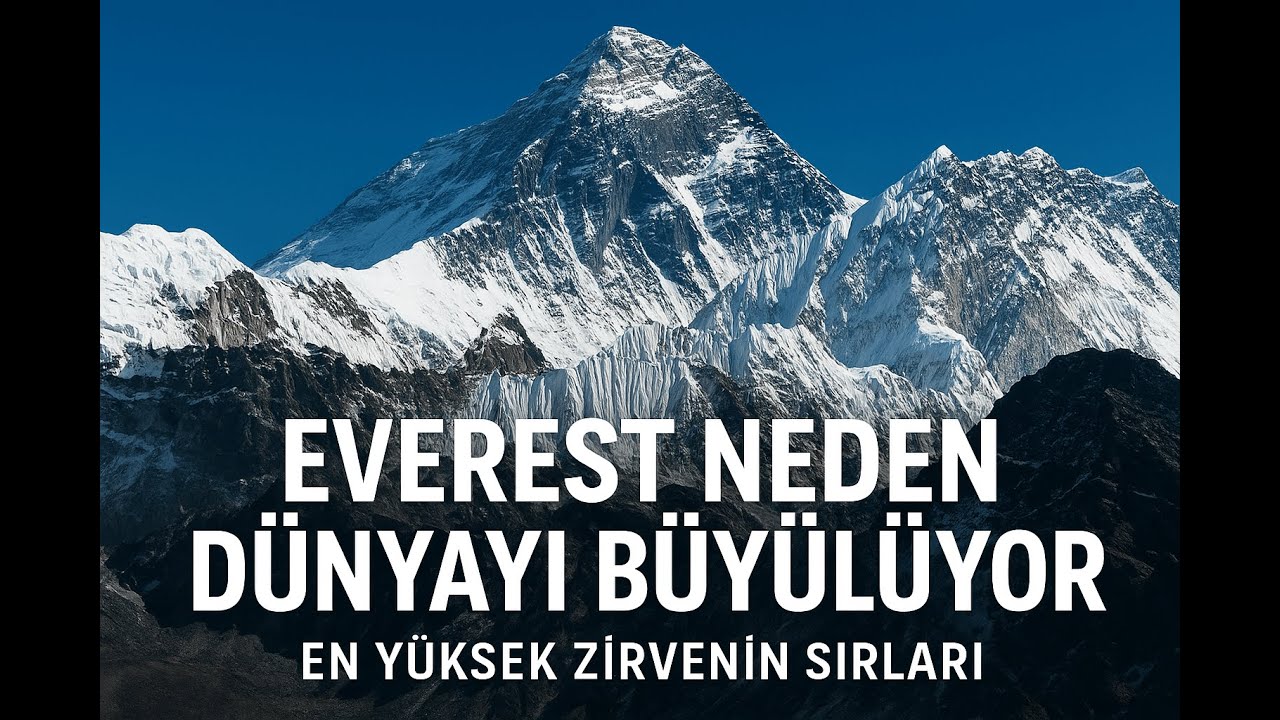 Everest Neden Dünyayı Büyülüyor: En Yüksek Zirvenin Sırları
