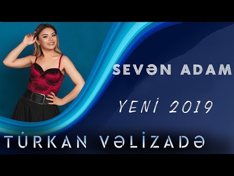 Turkan Velizade - Seven Adam (Yeni 2019)