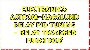 Electronics: Astrom-Hagglund Relay PID tuning - relay transfer function?