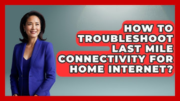 How To Troubleshoot Last Mile Connectivity For Home Internet? - Internet Infrastructure Explained