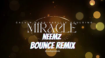 Calvin harris & Ellie Goulding - Miracle  ( NeeMz Bounce Remix )