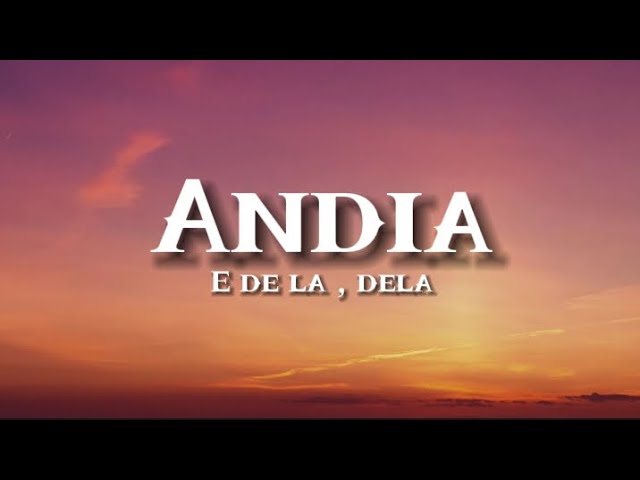 Andia - E de la , dela | Versuri | Official Video class=