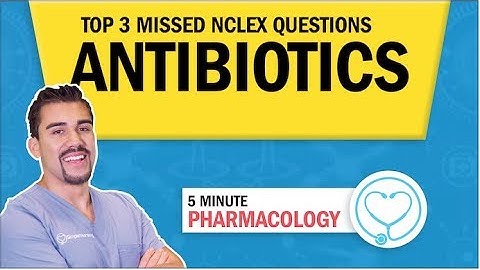 Antibiotics Top 3 Missed NCLEX Questions for nursing RN PN NCLEX