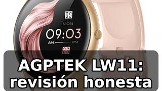 Review honesta de AGPTEK LW11: reloj inteligente para mujer 1.3 pulgadas