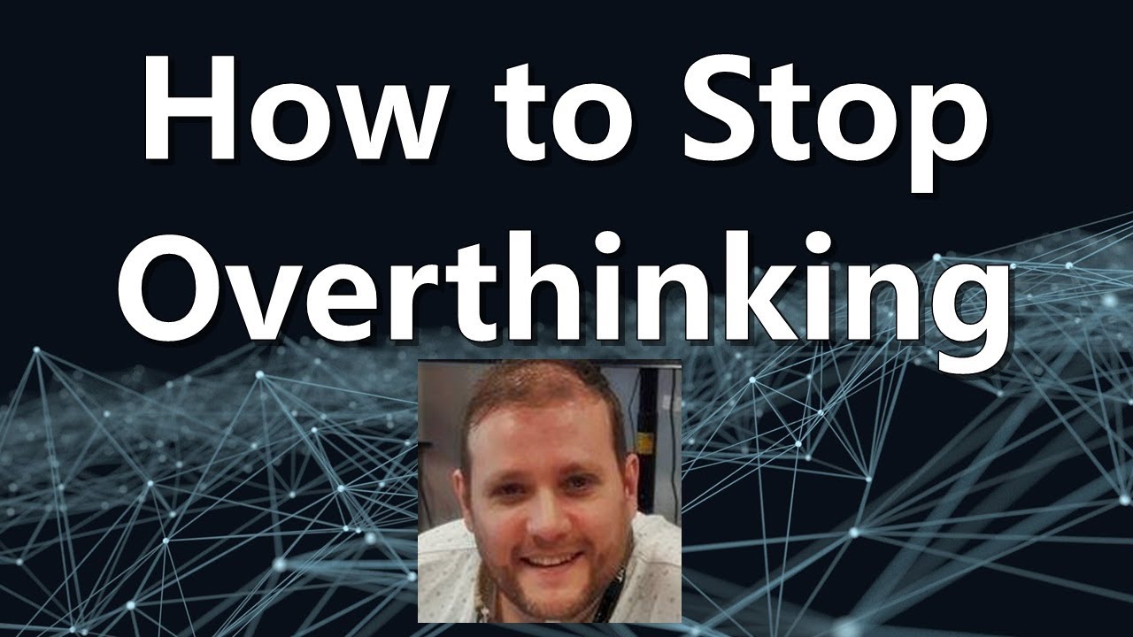 How to Stop Overthinking - YouTube