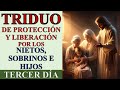 TRIDUO DE ORACIÓN POR LOS NIETOS 👵 👴, SOBRINOS 👩👨 E HIJOS 👨‍👩‍👧PROTECCIÓN Y LIBERACIÓN | DÍA 3