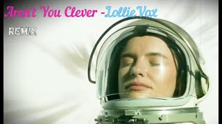 Aren't You Clever - LollieVox (ToT Music Remix)