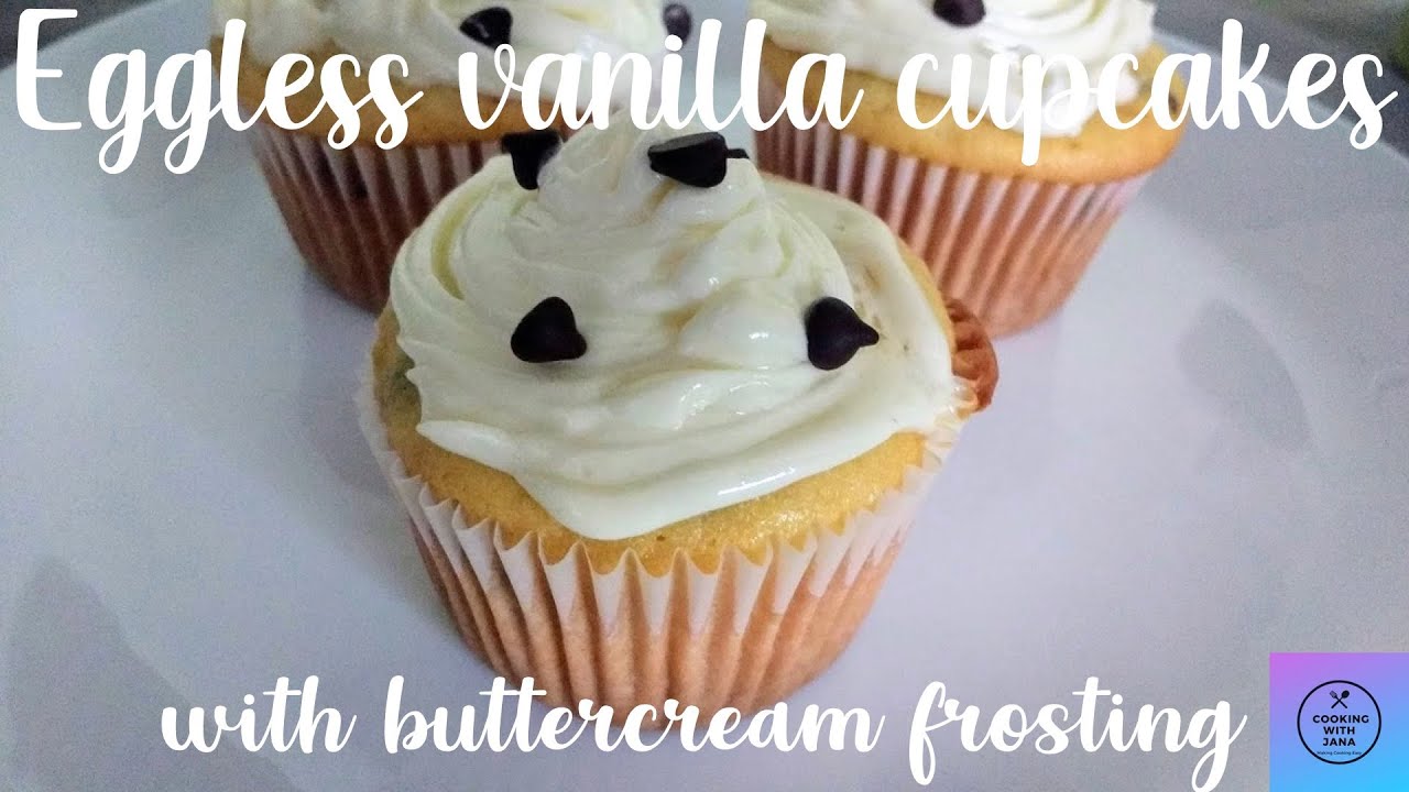 Eggless vanilla cupcakes with buttercream frosting NO EGG CUPCAKES