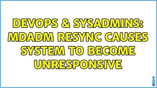 Famous DevOps & SysAdmins: mdadm resync causes system to become unresponsive (2 Solutions!!) Wealth