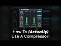 How To (Actually) Use A Compressor