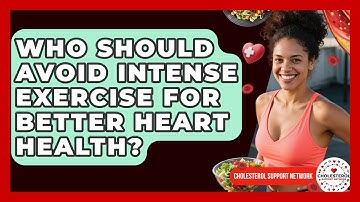 Who Should Avoid Intense Exercise for Better Heart Health? - Cholesterol Support Network