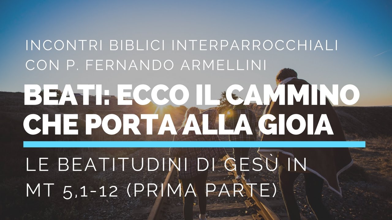 P. Fernando Armellini: Le beatitudini di Gesù in Mt 5,1-12 (Prima Parte