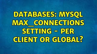 Databases: MySQL max_connections setting - per client or global?