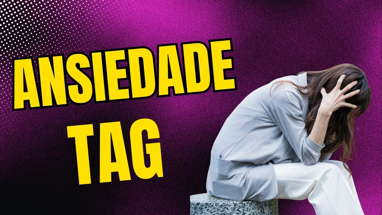 Transtorno de Ansiedade Generalizada (TAG): Sintomas, Impacto e ...
