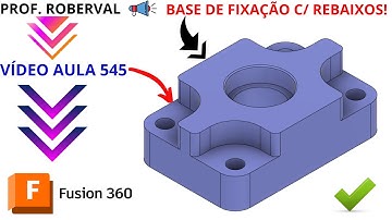 Aula 545 - Modelamento da Base de Fixação com Furos e Rebaixos no Fusion 360