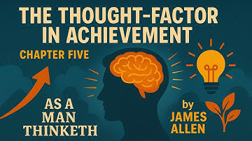 The Thought Factor in Achievement | Chapter Five / As A Man Thinketh by James Allen