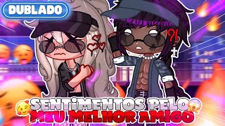 [DUBLADO] 🥰 SENTIMENTOS PELO MEU MELHOR AMIGO 😱 | Mini Filme | GachaLife✨