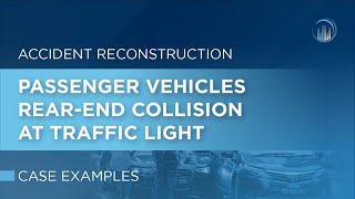 Accident Reconstruction: Passenger Vehicles Rear-End Collision at Traffic Light