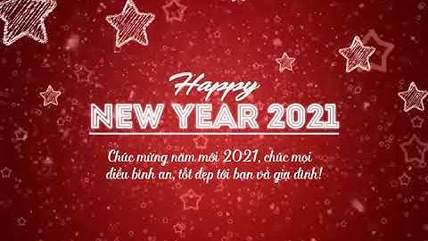 Video chúc mừng năm mới 2021 - Happy New Year 2021 Video