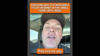EVERYONE SAYS IT IS IMPOSSIBLE TO GET INTERNET IN THIS SMALL TOWN, UNTIL NOW!