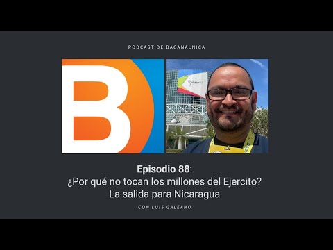 Podcast de Bacanalnica Ep.88: ¿Por qué no tocan los millones del Ejercito? con Luis Galeano