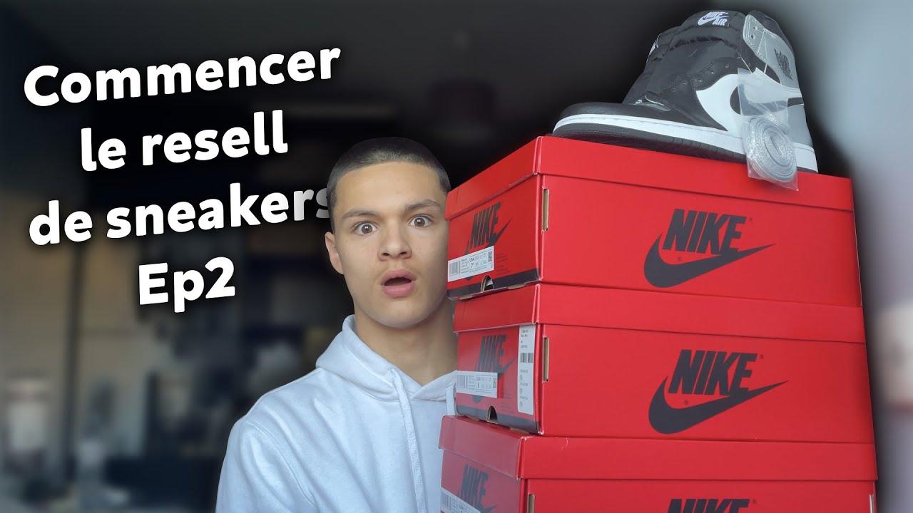 COMMENCER LE RESELL DE SNEAKERS EP2 - YouTube