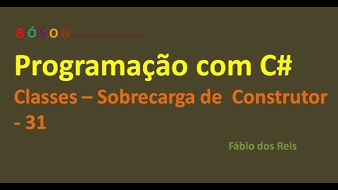 Programação em C# - Classes - Sobrecarga de Construtor - 31