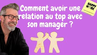 Comment avoir une relation au top avec son manager ?