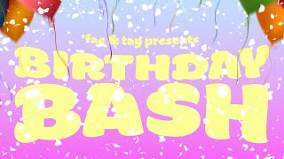 fae & tay presents BIRTHDAY BASH