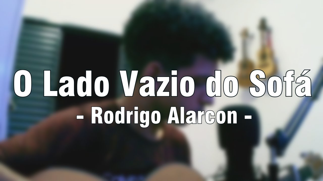 O Lado Vazio do Sofá - Rodrigo Alarcon | Cover - YouTube