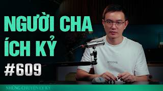 Ly kỳ chuyện QUẢ BÁO NGƯỜI CHA ÍCH KỶ - Chuyện tâm linh Nguyễn Huy kể #609