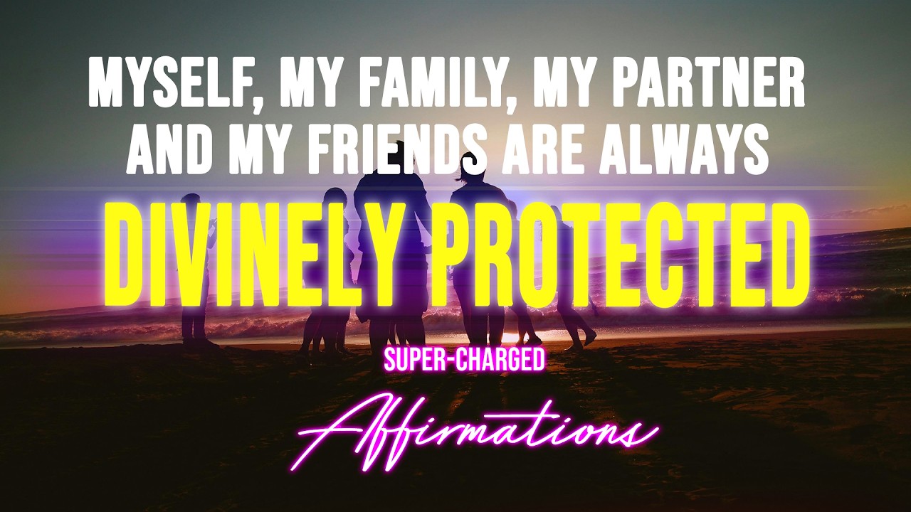 Protection for Myself, My Partner, My Family & My Friends 🕊️ Super-Charged Affirmations