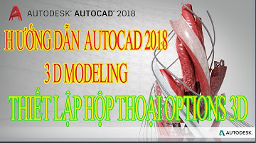 BÀI 2 - THIẾT LẬP HỘP THOẠI OPTIONS AUTOCAD 3D MODELING | MAI THÀNH TRUNG