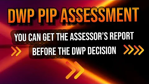 DWP PIP ASSESSMENT - How to get the assessor's report BEFORE the final DWP decision.