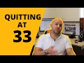 QUITTING at 33.