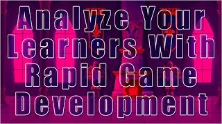 Webinar: Analyze Your Learners With Rapid Game Development