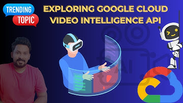 Unlocking Insights: Exploring Google Cloud Video Intelligence API