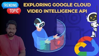 Unlocking Insights: Exploring Google Cloud Video Intelligence API