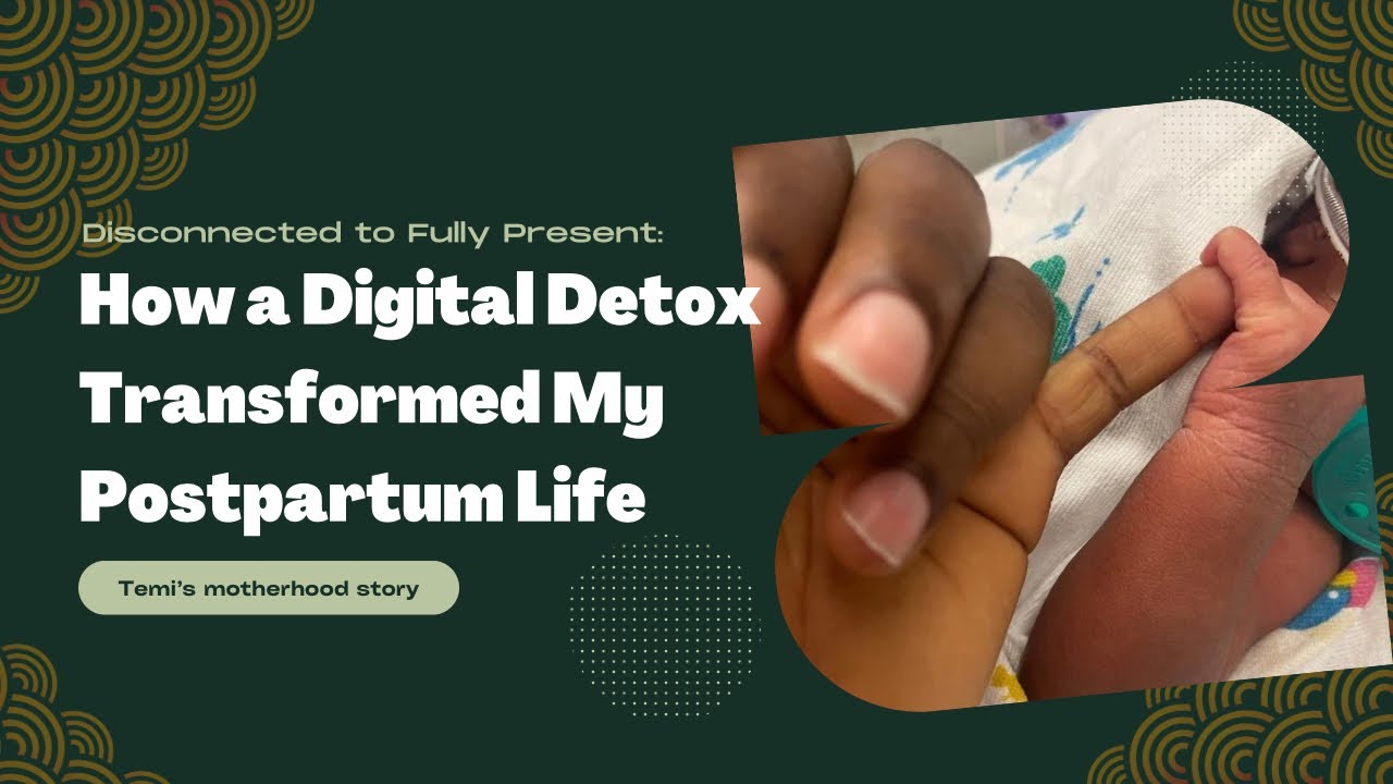 Disconnected to Fully Present: How a Digital Detox Transformed My Postpartum Life 