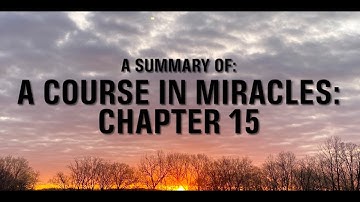 A COURSE IN MIRACLES: CH 15: THE HOLY INSTANT (SUMMARY)