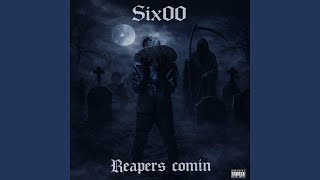 Six00 (Reapers Comin)